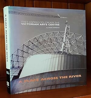 A PLACE ACROSS THE RIVER They Aspired to Create the Victorian Arts Centre