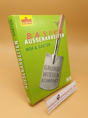 Basics Außenarbeiten - Hof & Garten : Grundwissen kompakt