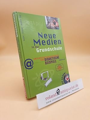 Neue Medien in der Grundschule : Unterrichtserfahrungen und didaktische Beispiele ; [Projektiniti...