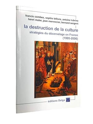 Bild des Verkufers fr La destruction de la culture : stratgies du dcervelage en France, 1995-2006 zum Verkauf von Librairie Douin