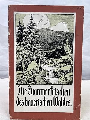 Die Sommerfrischen des bayerischen Waldes.