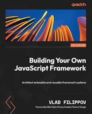 Seller image for Building Your Own JavaScript Framework : Architect extensible and reusable framework systems for sale by AHA-BUCH GmbH