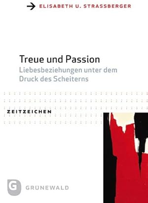 Bild des Verkufers fr Treue und Passion: Liebesbeziehungen unter dem Druck des Scheiterns. Praktisch-theologische Reformansätze aus interdisziplinärer Perspektive (Zeitzeichen, Band 38) : Liebesbeziehungen unter dem Druck des Scheiterns. Praktisch-theologische Reformansätze aus interdisziplinärer Perspektive zum Verkauf von AHA-BUCH