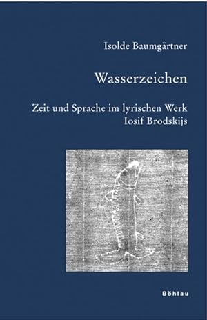 Bild des Verkufers fr Wasserzeichen: Zeit und Sprache im lyrischen Werk Iosif Brodskijs (Bausteine zur Slavischen Philologie und Kulturgeschichte: Reihe A: Slavistische Forschungen. Neue Folge, Band 56) : Zeit und Sprache im lyrischen Werk Iosif Brodskijs. Diss. zum Verkauf von AHA-BUCH