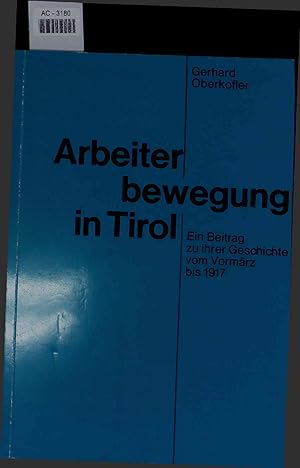 Bild des Verkufers fr Aibeiter bewegung in Tirol. Ein Beitrag zu ihrer Geschichte vom Vormrz bis 1917 zum Verkauf von Antiquariat Bookfarm