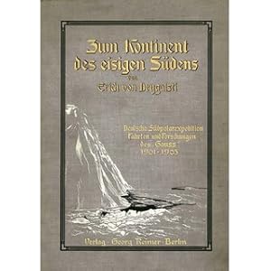 Bild des Verkufers fr Zum Kontinent des eisigen Sdens - Deutsche Sdpolarexpedition Fahrten und Forschungen des 'Gau' 1901-1903 zum Verkauf von Versandantiquariat Nussbaum