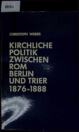Seller image for Kirchliche Politik zwischen Rom, Berlin und Trier 1876-1888. Die Beilegung des preuischen Kulturkampfes for sale by Antiquariat Bookfarm