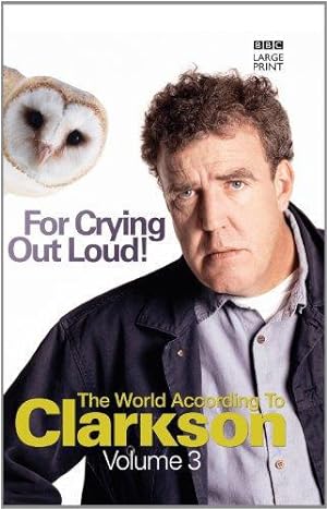 Bild des Verkufers fr For Crying Out Loud!: The World According To Clarkson (Large Print Book) zum Verkauf von WeBuyBooks
