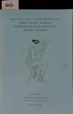 Imagen del vendedor de Mas Alla de la Labor Matronalis: Aspectos del Trabajo Profesional Femenino en el Mundo Antiguo. AC-3265 a la venta por Antiquariat Bookfarm