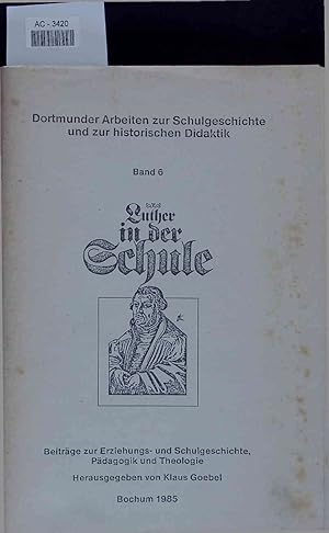 Imagen del vendedor de Luther in der Schule. Beitrge zur Erziehungs- und Schulgeschichte, Pdagogik und Theologie a la venta por Antiquariat Bookfarm