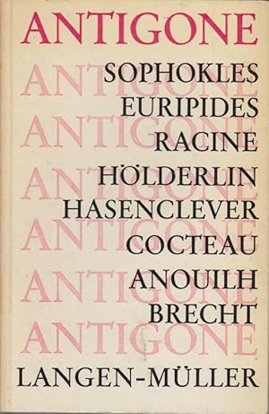 Antigone : Sophokles. Euripides. Racine. Hölderlin. Hasenclever. Cocteau. Anouilh. Brecht. [Volls...