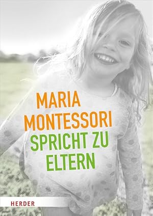 Bild des Verkufers fr Maria Montessori spricht zu Eltern. Elf Beitrge von Maria Montessori ber eine vernderte Sicht auf das Kind. zum Verkauf von A43 Kulturgut