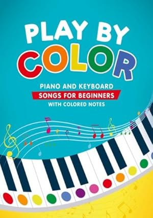 Seller image for Play by Color: Piano and Keyboard Songs for Beginners with Colored Notes (including Christmas Sheet Music) for sale by AHA-BUCH GmbH