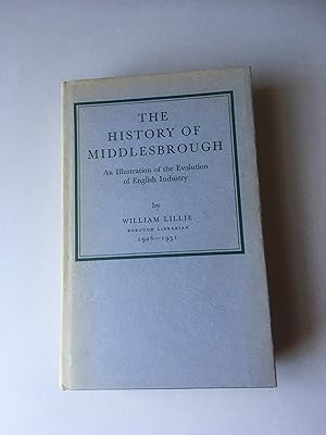 Seller image for The History of Middlesbrough. An Illustration of the Evolution of English Industry. for sale by T S Hill Books