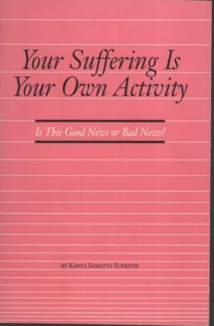 Imagen del vendedor de YOUR SUFFERING IS YOUR OWN ACTIVITY Is This Good News or Bad News? a la venta por Dromanabooks