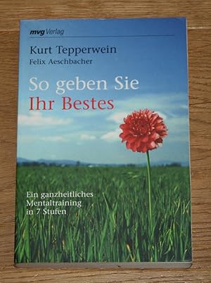 Bild des Verkufers fr So geben Sie Ihr Bestes. Ein ganzheitliches Mentaltraining in 7 Stufen. zum Verkauf von Antiquariat Gallenberger