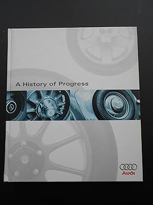 Seller image for A HISTORY OF PROGRESS. Chronicle of the Audi AG. Second edition, completely revised, redesigned and updated. for sale by J. R. Young