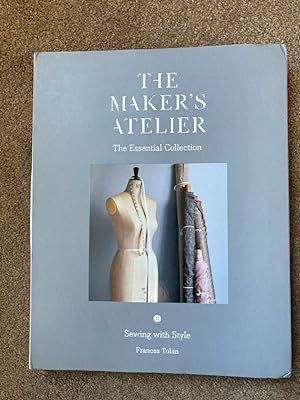 The Maker's Atelier: The Essential Collection Sewing with Style