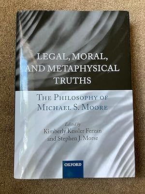 Legal, Moral, and Metaphysical Truths: The Philosophy of Michael S. Moore