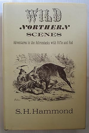 Seller image for Wild Northern Scenes: Or, Sporting Adventures with the Rifle and the Rod for sale by Fireside Angler