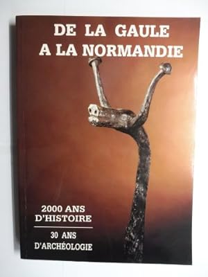 Image du vendeur pour DE LA GAULE A LA NORMANDIE - 2000 ANS D`HISTOIRE / 30 ANS D`ARCHEOLOGIE *. mis en vente par Antiquariat am Ungererbad-Wilfrid Robin