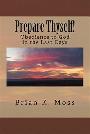 Immagine del venditore per Prepare Thyself! : Obedience to God in the Last Days venduto da GreatBookPrices