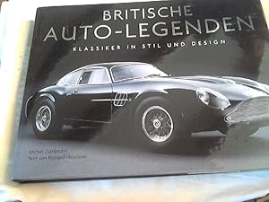 Britische Auto-Legenden : Klassiker in Stil und Design. Michel Zumbrunn. Text von Richard Heselti...