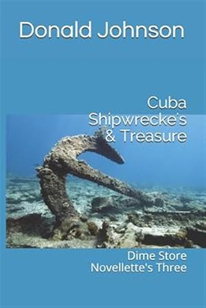 Immagine del venditore per Cuba Shipwrecke's & Treasure: Dime Store Novellette's Three venduto da GreatBookPrices