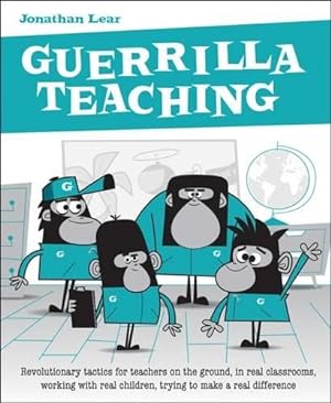 Bild des Verkufers fr Guerrilla Teaching: Revolutionary tactics for teachers on the ground, in real classrooms, working with real children, trying to make a real difference zum Verkauf von WeBuyBooks 2