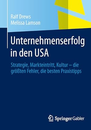 Imagen del vendedor de Unternehmenserfolg in den USA: Strategie, Markteintritt, Kultur - die grten Fehler, die besten Praxistipps a la venta por Studibuch