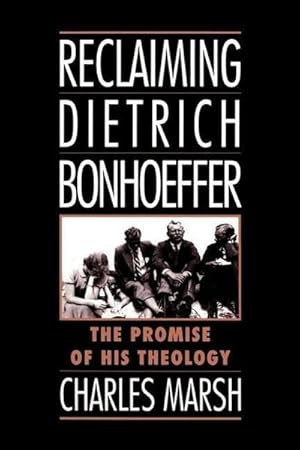 Seller image for Reclaiming Dietrich Bonhoeffer : The Promise of His Theology for sale by AHA-BUCH GmbH