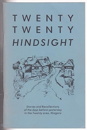 Imagen del vendedor de Twenty twenty Hindsight Stories and Recollections of the days before yesterday in the Twenty Area, Niagara a la venta por Silver Creek Books & Antiques