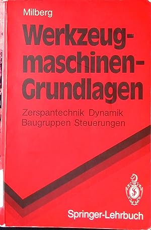 Werkzeugmaschinen-Grundlagen : Zerspantechnik, Dynamik, Baugruppen und Steuerungen. Springer-Lehr...