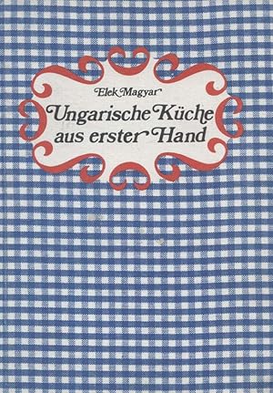 Ungarische Küche aus erster Hand. [Aus d. Ungar. übertr. von Edit Rédei .]