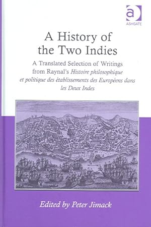 Seller image for History of the Two Indies : A Translated Selection of Writings from Raynal's Histoire Philosophique Et Politique Des Etablissements Des Europeens Dans Les Des Deux Indes for sale by GreatBookPrices