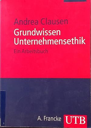 Bild des Verkufers fr Grundwissen Unternehmensethik : ein Arbeitsbuch. UTB ; 3171 zum Verkauf von books4less (Versandantiquariat Petra Gros GmbH & Co. KG)
