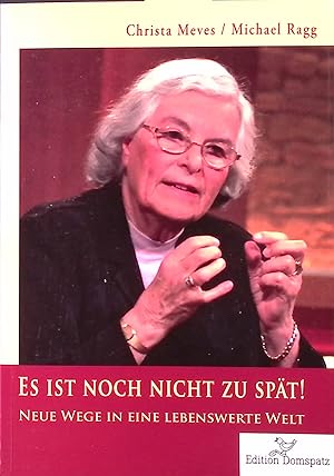 Seller image for Es ist noch nicht zu spt! : neue Wege in eine lebenswerte Welt. Edition Domspatz for sale by books4less (Versandantiquariat Petra Gros GmbH & Co. KG)
