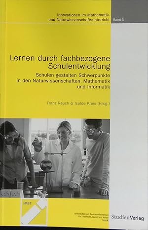 Lernen durch fachbezogene Schulentwicklung : Schulen gestalten Schwerpunkte in den Naturwissensch...