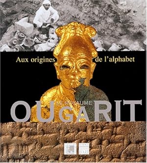 Image du vendeur pour Le royaume d'Ougarit : aux origines de l'alphabet : [exposition, Lyon, Muse des beaux-arts, 21 octobre 2004-17 janvier 2005] mis en vente par Papier Mouvant