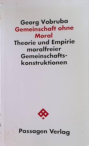 Bild des Verkufers fr Gemeinschaft ohne Moral : Theorie und Empirie moralfreier Gemeinschafts-Konstruktionen. Passagen Gesellschaft zum Verkauf von books4less (Versandantiquariat Petra Gros GmbH & Co. KG)