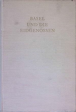 Seller image for Basel und die Eidgenossen : Geschichte ihrer Beziehungen zur Erinnerung an Basels Eintritt in den Schweizerbund, 1501. for sale by books4less (Versandantiquariat Petra Gros GmbH & Co. KG)