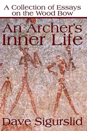 Imagen del vendedor de Archer's Inner Life : A Collection of Essays on the Wood Bow a la venta por GreatBookPrices