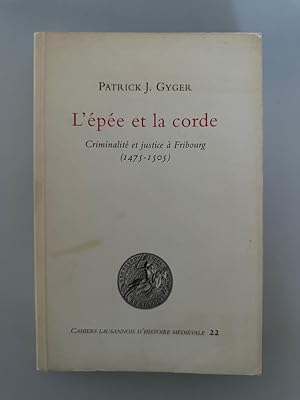 Immagine del venditore per L'�p�e et la corde : criminalit� et justice � Fribourg (1475-1505). venduto da Wissenschaftl. Antiquariat Th. Haker e.K