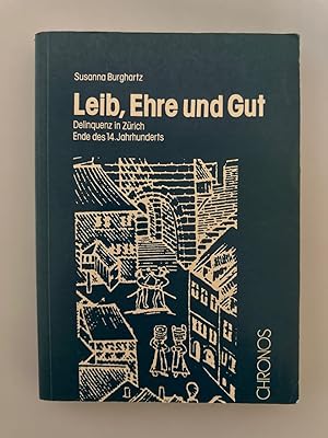 Leib, Ehre und Gut. Delinquenz in Zürich Ende des 14. Jahrhunderts.