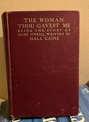 Bild des Verkufers fr The Woman Thou Gavest Me: Being the Story of Mary O'Neill zum Verkauf von Henry E. Lehrich