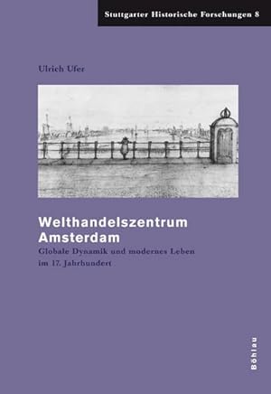 Bild des Verkufers fr Welthandelszentrum Amsterdam: Globale Dynamik und modernes Leben im 17. Jahrhundert (Stuttgarter Historische Forschungen) : Globale Dynamik und modernes Leben im 17. Jahrhundert. Diss. zum Verkauf von AHA-BUCH