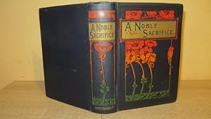 Seller image for A NOBLE SACRIFICE - NICE PICTORIAL CLOTH EDITION for sale by Parrott Books