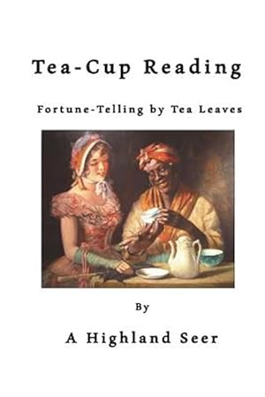 Image du vendeur pour Tea-cup Reading : Fortune-telling by Tea Leaves mis en vente par GreatBookPrices
