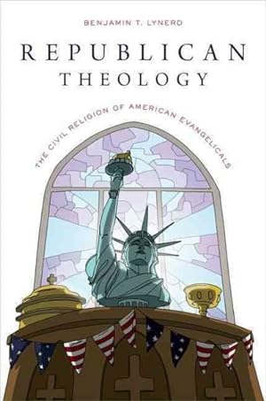 Immagine del venditore per Republican Theology : The Civil Religion of American Evangelicals venduto da GreatBookPrices