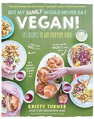 Bild des Verkufers fr But My Family Would Never Eat Vegan!: 125 recipes to win everyone over picky kids will try it, hungry adults won't miss meat, and holiday traditions can live on! (But I Could Never Go Vegan!) zum Verkauf von WeBuyBooks